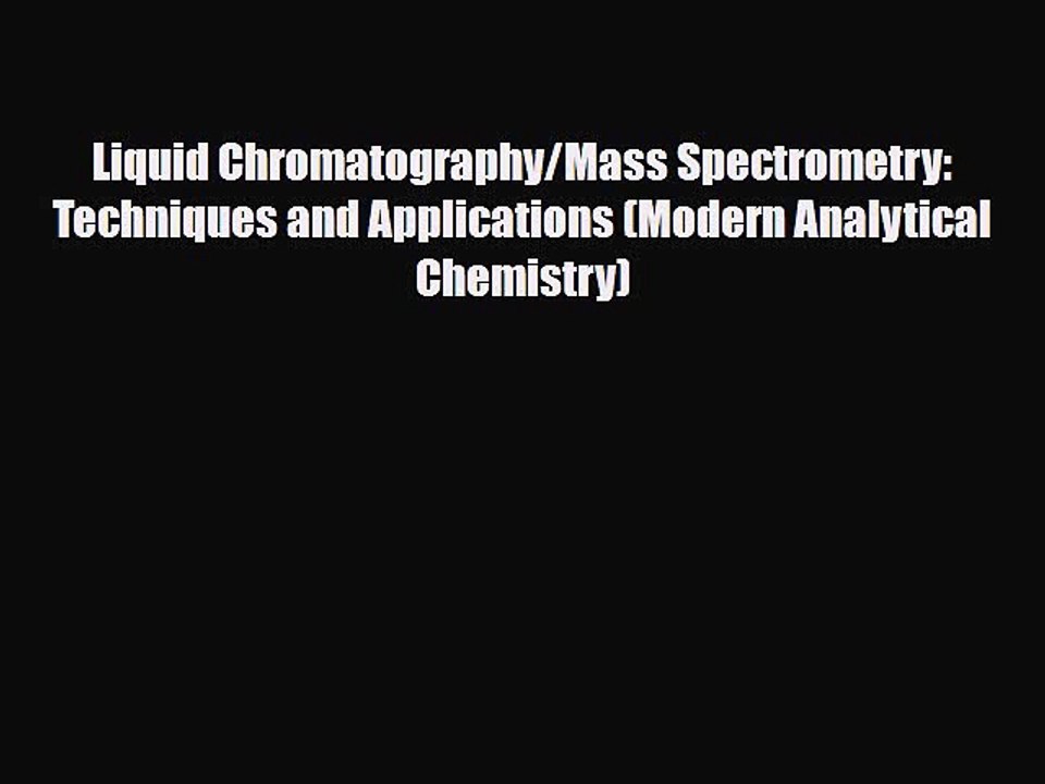 [PDF] Liquid Chromatography/Mass Spectrometry: Techniques and Applications (Modern Analytical