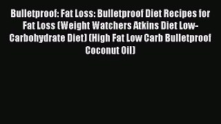 READ FREE E-books Bulletproof: Fat Loss: Bulletproof Diet Recipes for Fat Loss (Weight Watchers