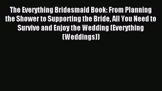 Read The Everything Bridesmaid Book: From Planning the Shower to Supporting the Bride All You