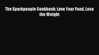 READ book The Sparkpeople Cookbook: Love Your Food Lose the Weight Full Free