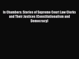 Read In Chambers: Stories of Supreme Court Law Clerks and Their Justices (Constitutionalism