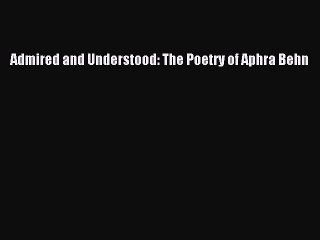 PDF Admired and Understood: The Poetry of Aphra Behn  Read Online
