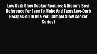 READ book Low Carb Slow Cooker Recipes: A Dieter's Best Reference For Easy To Make And Tasty