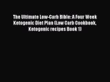 READ FREE E-books The Ultimate Low-Carb Bible: A Four Week Ketogenic Diet Plan (Low Carb Cookbook