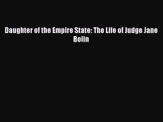 Read Daughter of the Empire State: The Life of Judge Jane Bolin Ebook Free