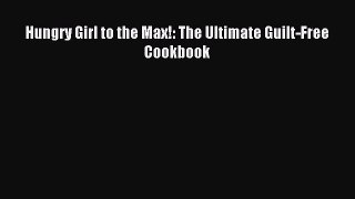 READ FREE E-books Hungry Girl to the Max!: The Ultimate Guilt-Free Cookbook Free Online