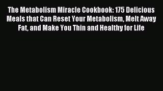 READ FREE E-books The Metabolism Miracle Cookbook: 175 Delicious Meals that Can Reset Your