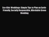 Read Eco-Chic Weddings: Simple Tips to Plan an Earth-Friendly Socially Responsible Affordable