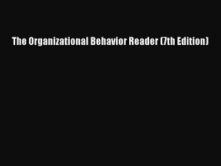 Read The Organizational Behavior Reader (7th Edition) PDF Online