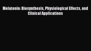 [Download] Melatonin: Biosynthesis Physiological Effects and Clinical Applications [Download]