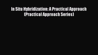 [PDF] In Situ Hybridization: A Practical Approach (Practical Approach Series) [Download] Full