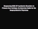 Read Diagnosing DSM-IV Psychiatric Disorders in Primary Care Settings: An Interview Guide for