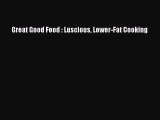 READ book Great Good Food : Luscious Lower-Fat Cooking Free Online