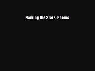 Download Naming the Stars: Poems Free Books