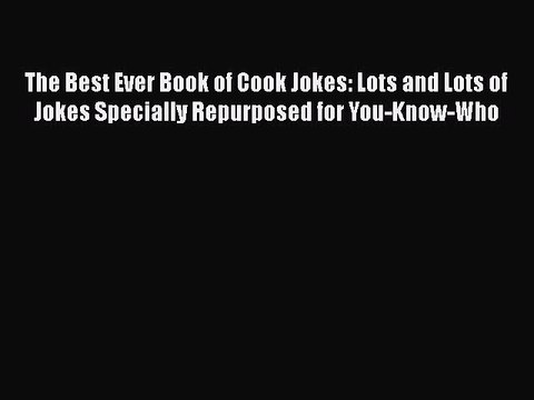Read The Best Ever Book of Cook Jokes: Lots and Lots of Jokes Specially Repurposed for You-Know-Who