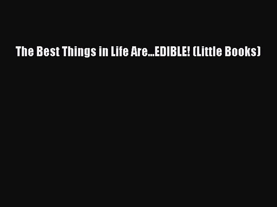 Read The Best Things in Life Are...EDIBLE! (Little Books) Ebook Free