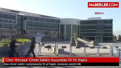 'Cinci Hocaya' Cinsel Saldırı Suçundan 10 Yıl Hapis