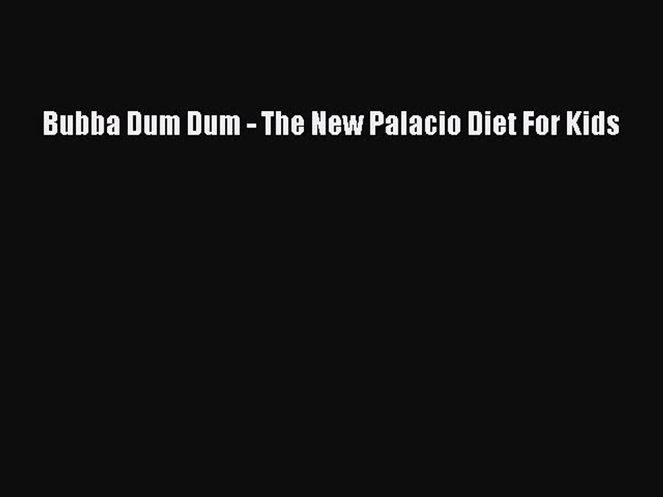 Read Bubba Dum Dum - The New Palacio Diet For Kids Ebook Online