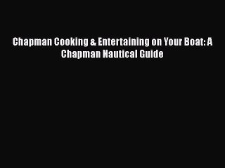 Read Chapman Cooking & Entertaining on Your Boat: A Chapman Nautical Guide Ebook Free