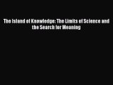 Read Book The Island of Knowledge: The Limits of Science and the Search for Meaning E-Book