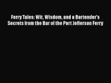 Read Ferry Tales: Wit Wisdom and a Bartender's Secrets from the Bar of the Port Jefferson Ferry