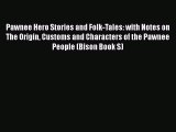 [Download] Pawnee Hero Stories and Folk-Tales: with Notes on The Origin Customs and Characters
