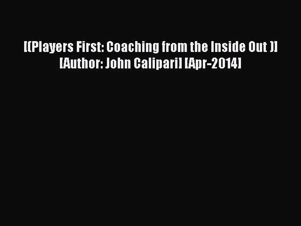 READ book [(Players First: Coaching from the Inside Out )] [Author: John Calipari] [Apr-2014]