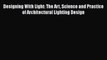 Read Designing With Light: The Art Science and Practice of Architectural Lighting Design Ebook