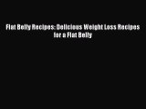 READ FREE E-books Flat Belly Recipes: Delicious Weight Loss Recipes for a Flat Belly Full E-Book