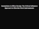 Download Innovations in Office Design: The Critical Influence Approach to Effective Work Environments