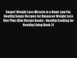 READ FREE E-books Soups! Weight Loss Miracle in a Bowl: Low Fat Healthy Soups Recipes for Balanced