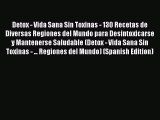 READ book Detox - Vida Sana Sin Toxinas - 130 Recetas de Diversas Regiones del Mundo para