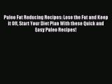 FREE EBOOK ONLINE Paleo Fat Reducing Recipes: Lose the Fat and Keep it Off Start Your Diet
