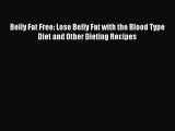 READ FREE E-books Belly Fat Free: Lose Belly Fat with the Blood Type Diet and Other Dieting
