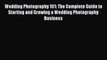 Read Wedding Photography 101: The Complete Guide to Starting and Growing a Wedding Photography