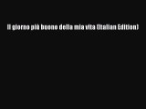 Download Il giorno più buono della mia vita (Italian Edition) Ebook Free