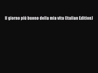 Descargar video: Download Il giorno più buono della mia vita (Italian Edition) Ebook Free