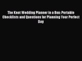 Read The Knot Wedding Planner in a Box: Portable Checklists and Questions for Planning Your