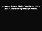 Download Capture the Moment: A Brides' and Photographers' Guide to Contemporary Weddings (General)