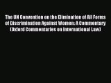 Read The UN Convention on the Elimination of All Forms of Discrimination Against Women: A Commentary