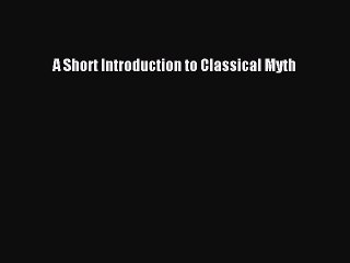 Download 'A Short Introduction to Classical Myth' – Free Ebook 📘