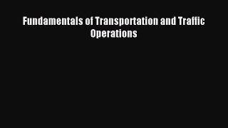 Read Fundamentals of Transportation and Traffic Operations Ebook Free