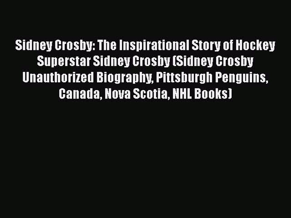 FREE PDF Sidney Crosby: The Inspirational Story of Hockey Superstar Sidney Crosby (Sidney Crosby
