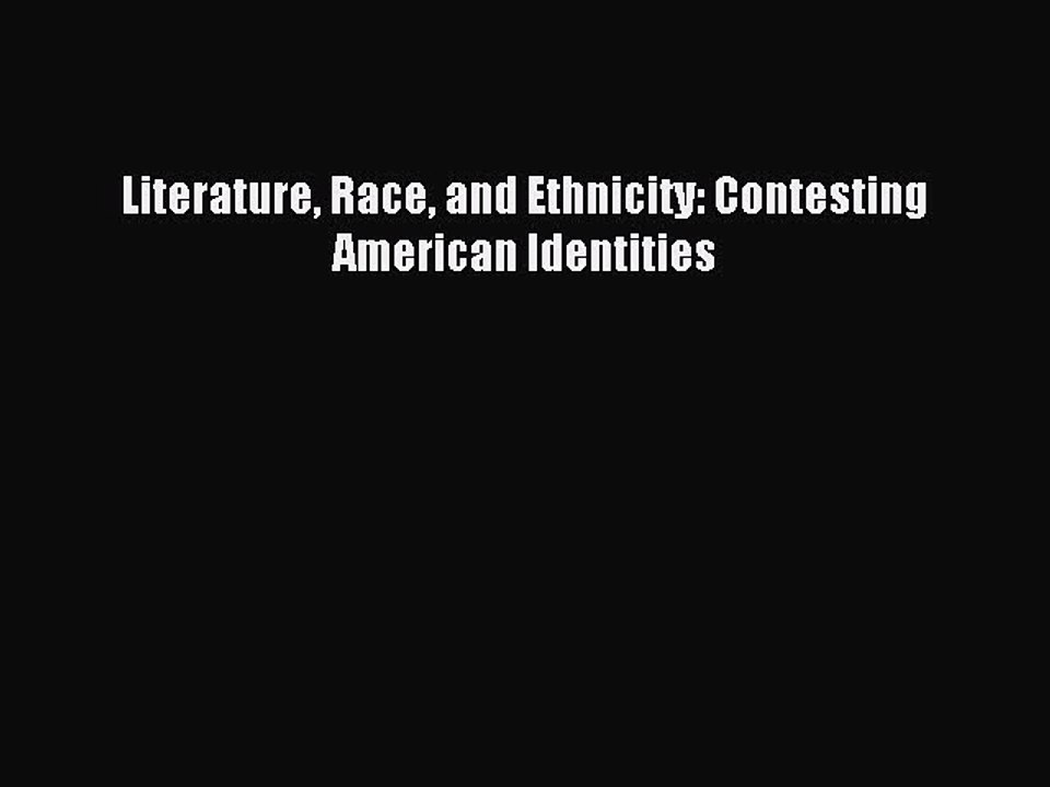 Read Literature Race and Ethnicity: Contesting American Identities Ebook Free