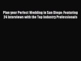 Read Plan your Perfect Wedding in San Diego: Featuring 24 Interviews with the Top Industry