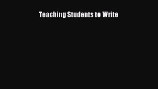Read Teaching Students to Write Ebook Free