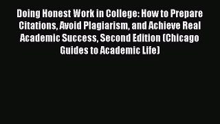 Read Doing Honest Work in College: How to Prepare Citations Avoid Plagiarism and Achieve Real