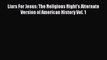 Read Liars For Jesus: The Religious Right's Alternate Version of American History Vol. 1 Ebook