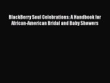Read BlackBerry Soul Celebrations: A Handbook for African-American Bridal and Baby Showers