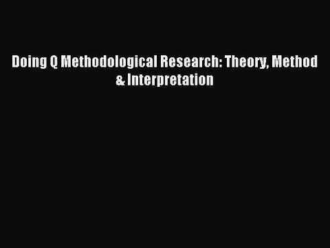 Download Doing Q Methodological Research: Theory Method & Interpretation Ebook Free